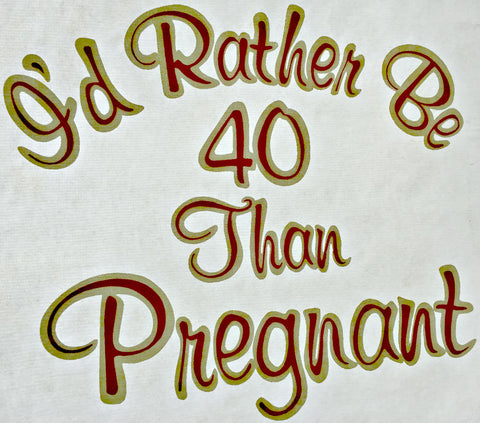 I'd rather be 40 than pregnant, vintage t-shirt iron-on, 70s, 80s