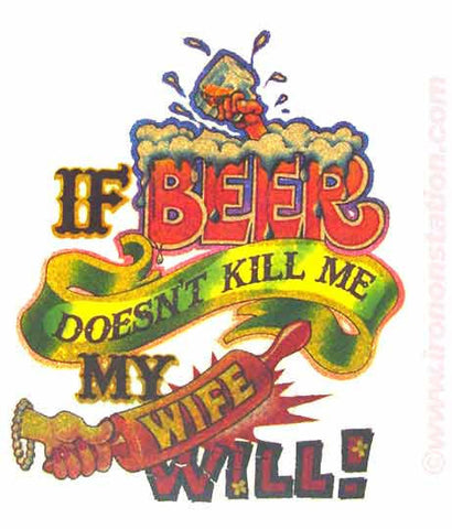 If the BEER Doesn't Kill Me My WIFE Will Vintage Iron On tee shirt transfer Original Authentic NOS 70s booze americana glitter
