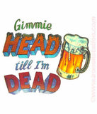 Beer "Gimmie HEAD till I'm DEAD" Vintage 70s Iron On tee shirt transfer Original Authentic retro 70s americana fashion
